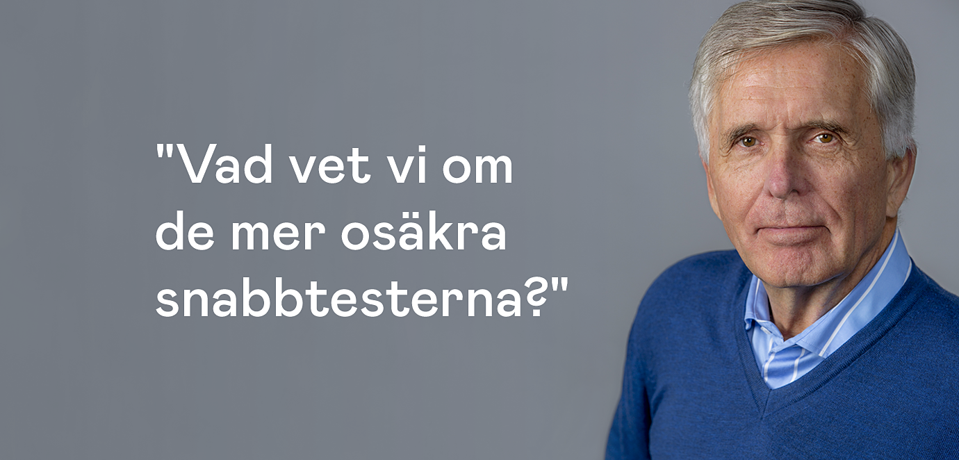 Bild Johan Brun, citat: Vad vet vi om de mer osäkra snabbtesterna?